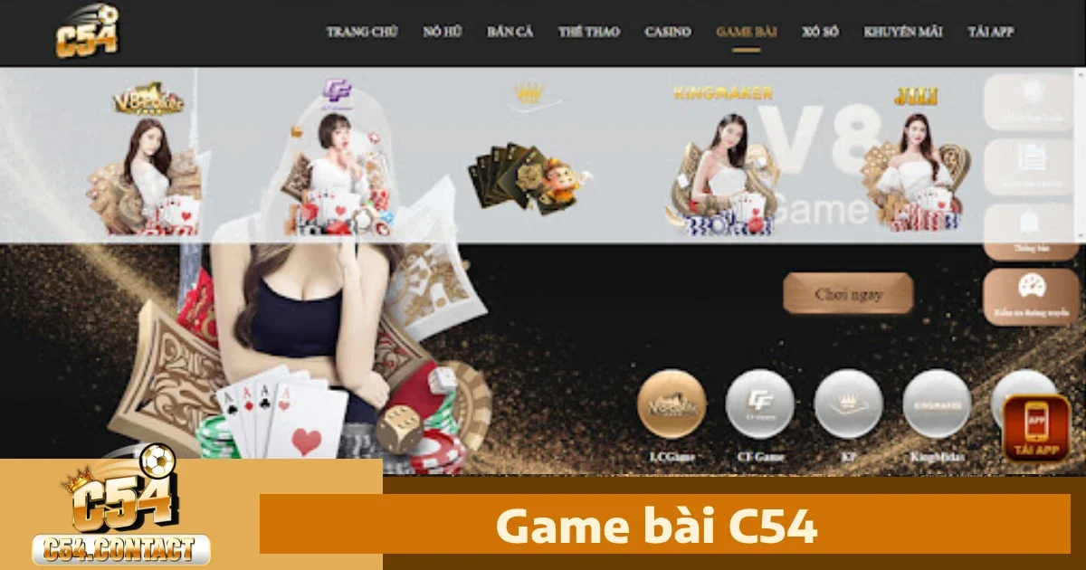 Game Bài c54 – Đa Dạng Tựa Game Đổi Thưởng Với Tỷ Lệ Cao
