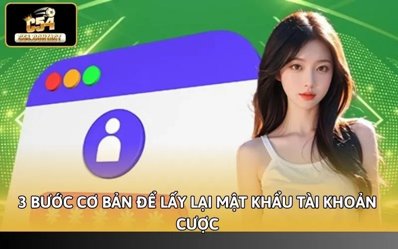 Quên Mật Khẩu C54 Phải Làm Sao - Hướng Dẫn Lấy Lại Nhanh 3 3 bước cơ bản để lấy lại mật khẩu tài khoản cược