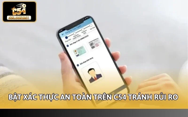 Cách Bật Xác Thực An Toàn Trên C54 - Bảo Mật Tuyệt Đối 100% 2 Cách bật xác thực an toàn trên C54 tránh rủi ro mất tài khoản