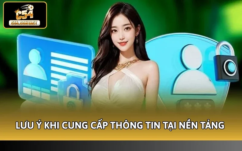 Cách Cập Nhật Thông Tin Cá Nhân C54 - Hướng Dẫn Cụ Thể 5 Lưu ý khi cung cấp thông tin tại nền tảng