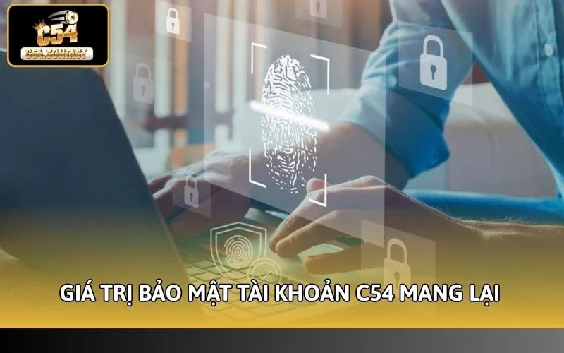 Giá trị bảo mật tài khoản C54 mang lại cho người dùng