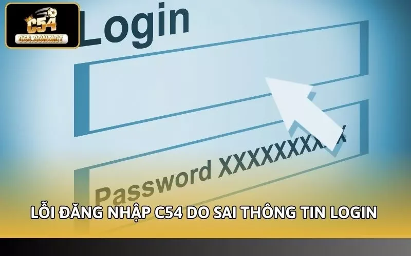 Lỗi Đăng Nhập C54 Dễ Xác Định Hướng Giải Quyết Nhanh Chóng 2 Lỗi đăng nhập C54 do sai thông tin login