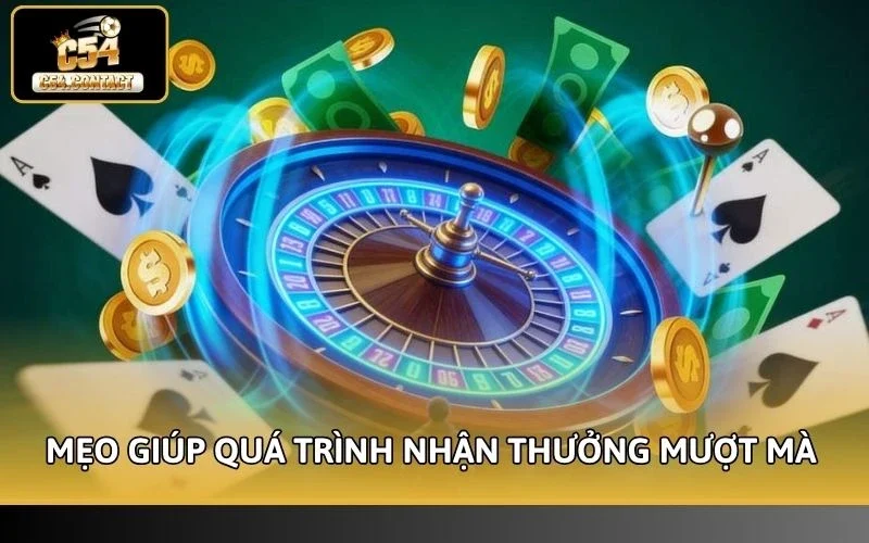 Điều Kiện Nhận Thưởng C54 - Quy Định Bắt Buộc Cần Biết 5 Mẹo giúp quá trình nhận thưởng diễn ra mượt mà