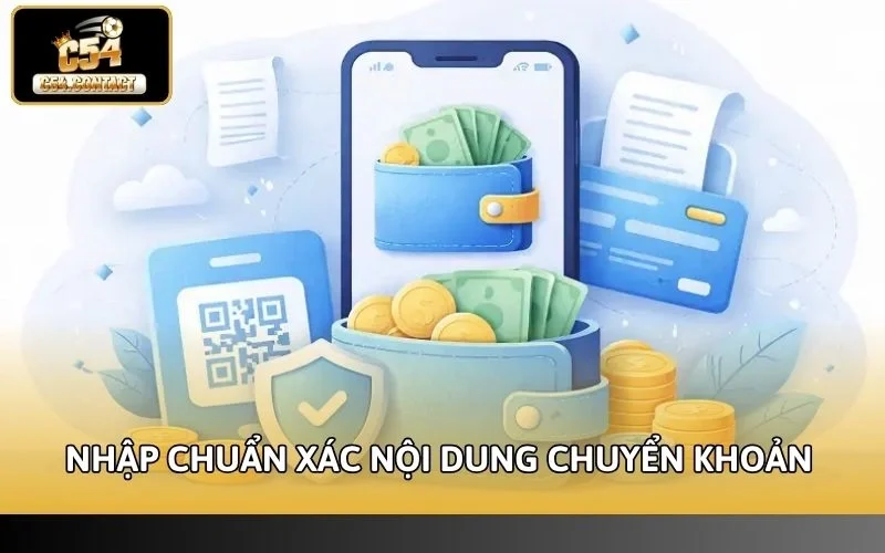 C54 Có Hỗ Trợ Ví Điện Tử Không? Giải Đáp Toàn Bộ Thông Tin 4 Nhập chuẩn xác nội dung trước khi bấm chuyển khoản