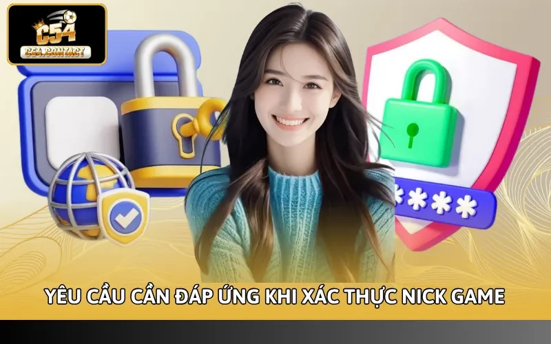 Cách Xác Minh Tài Khoản C54 Thành Công Và Nhận Khuyến Mãi 3 Yêu cầu cần đáp ứng khi xác thực nick game