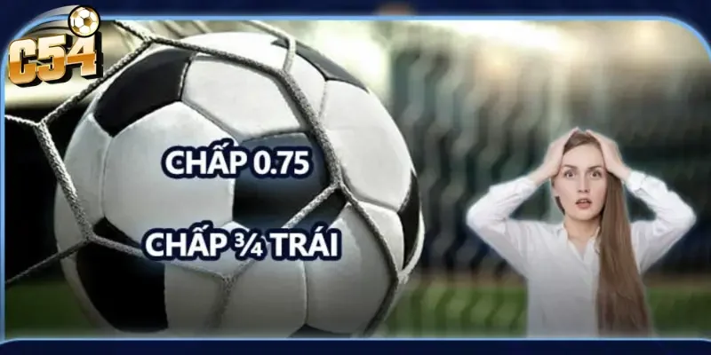 Những sai lầm cần tránh khi đánh kèo chấp 0.75 trái C54