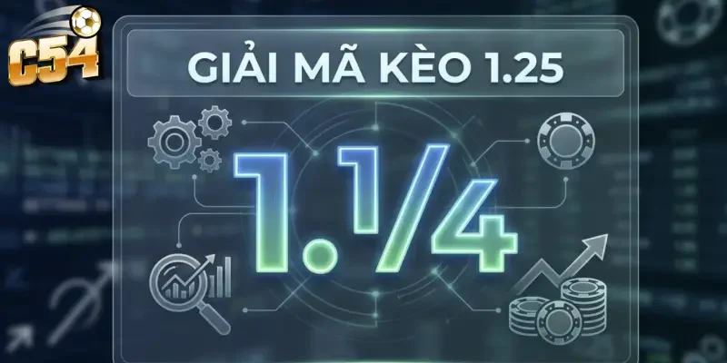 Kèo chấp 1.25 trái C54 - Hướng dẫn và mẹo cược chuẩn cho tân thủ 2 Bản chất kèo chấp 1.25 trái C54 là gì?